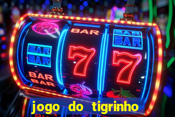 jogo do tigrinho sem deposito